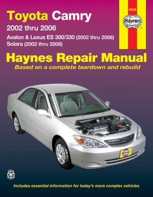 Toyota Camry: 2002 Thru 2006 - Avalon & Lexus Es 300/330 (2002 Thru 2006) - Solara (2002 Thru 2008) de Editors Of Haynes Manuals