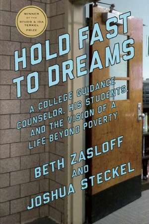 Hold Fast To Dreams: A College Guidance Counselor, His Students, and the Vision of a Life Beyond Poverty de Beth Zasloff