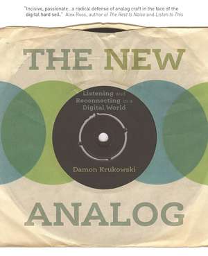 The New Analog: Listening and Reconnecting in a Digital World de Damon Krukowski