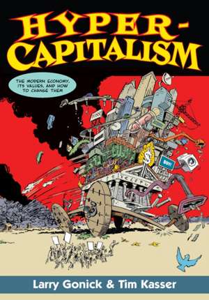 Hypercapitalism: The Modern Economy, Its Values and How to Change Them de Larry Gonick