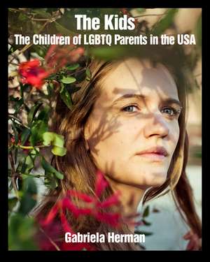 The Kids: The Children of LGBTQ Parents in the USA de Gabriela Herman