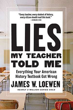 Lies My Teacher Told Me: Everything Your American History Textbook Got Wrong de James W. Loewen