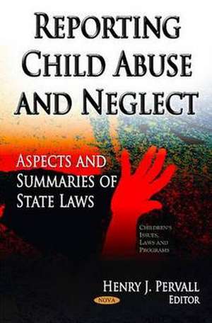 Reporting Child Abuse & Neglect de Henry J. Pervall