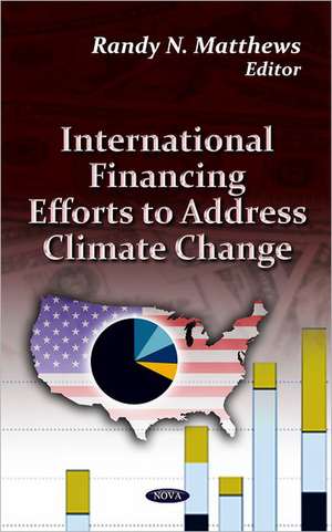 International Financing Efforts to Address Climate Change de Randy N. Matthews