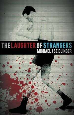 The Laughter of Strangers de Michael J. Seidlinger