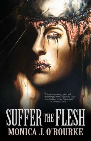 Suffer the Flesh de Monica J. O'Rourke