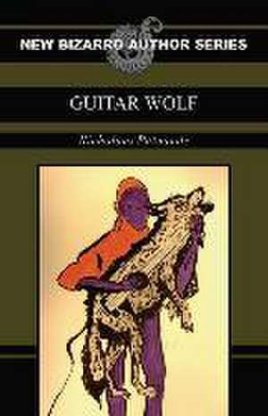 Guitar Wolf (New Bizarro Author Series) de Nicholaus Patnaude