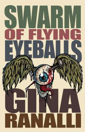 Swarm of Flying Eyeballs de Gina Ranalli