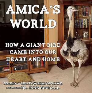 Amica's World: How a Giant Bird Came into Our Heart and Home de Washo Shadowhawk