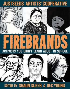 Firebrands: Portraits of Activists You Never Learned About in School de Justseeds