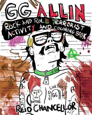 GG Allin: Rock and Roll Terrorist Activity and Coloring Book de Reid Chancellor