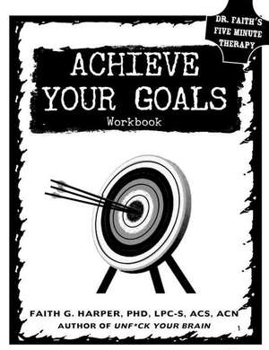 Achieve Your Goals de Faith G Harper