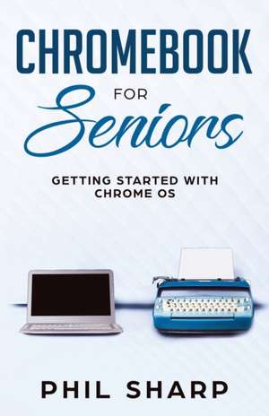 Chromebook for Seniors de Phil Sharp