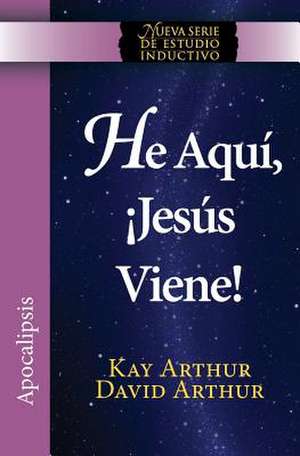 He Aqui, Jesus Viene! / Behold, Jesus Is Coming (New Inductive Studies Series) de Kay Arthur