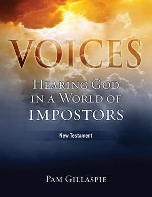 Voices: Hearing God in a World of Impostors, New Testament de Pam Gillaspie