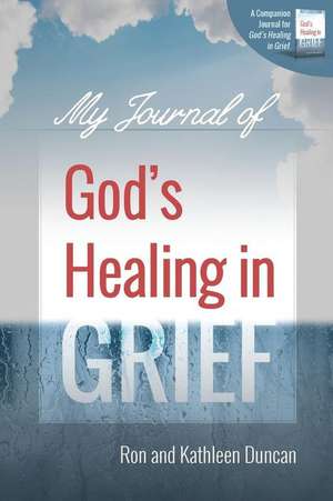 My Journal of God's Healing in Grief de Ron Duncan