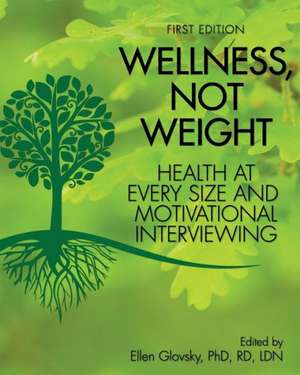 Wellness, Not Weight: Health at Every Size and Motivational Interviewing de Ellen R. Glovsky