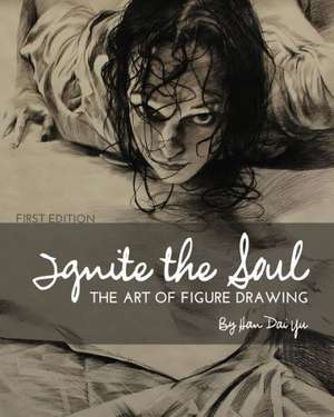 Ignite the Soul: The Art of Figure Drawing de Han Dai-Yu