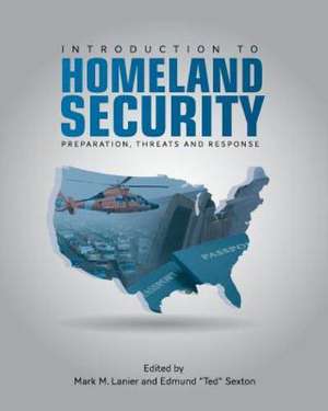 Introduction to Homeland Security: Preparation, Threats, and Response de Mark M. Lanier