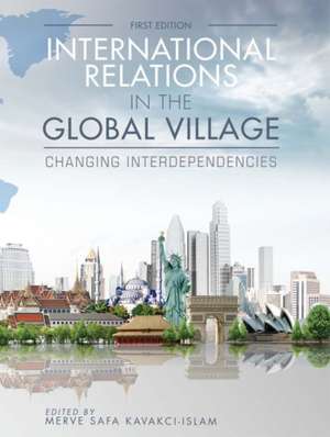 International Relations in the Global Village: Changing Interdependencies de Merve Safa Kavakci-Islam