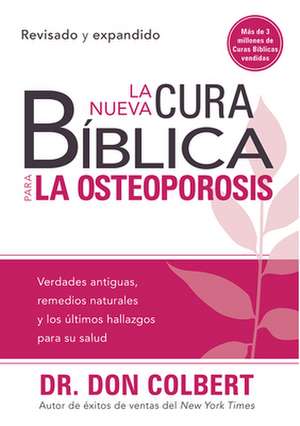 La Nueva Cura Biblica Para la Osteoporosis = The New Bible Cure for Osteoporosis de Don Colbert