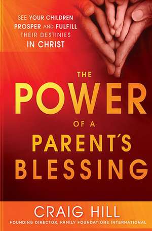 The Power of a Parent's Blessing de Craig Hill