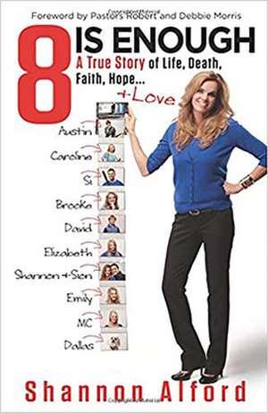 8 Is Enough: A True Story of Life, Death, Faith, Hope... + Love de Shannon Alford