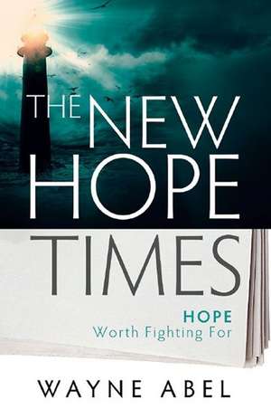 The New Hope Times: Hope Worth Fighting for de Wayne Abel