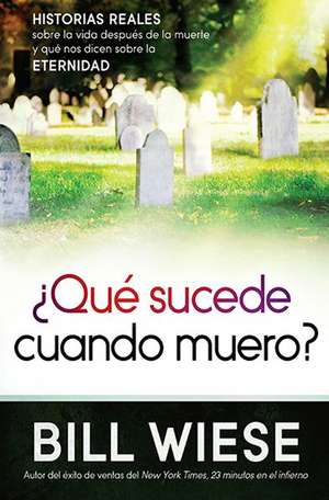 Que Sucede Cuando Muero? = What Happens When I Die? de Bill Wiese