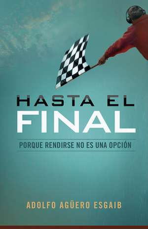 Hasta el Final = Until the End de Adolfo Aguero Esgaib