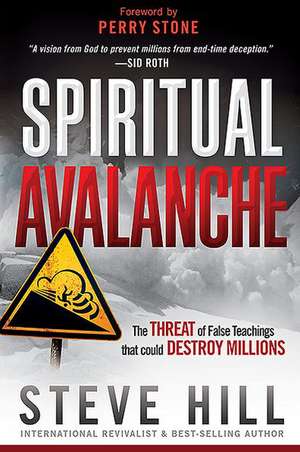 Spiritual Avalanche: The Threat of False Teachings That Could Destroy Millions de Steve Hill