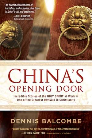 China's Opening Door: Incredible Stories of the Holy Spirit at Work in One of the Greatest Revivals in Christianity de Dennis Balcombe