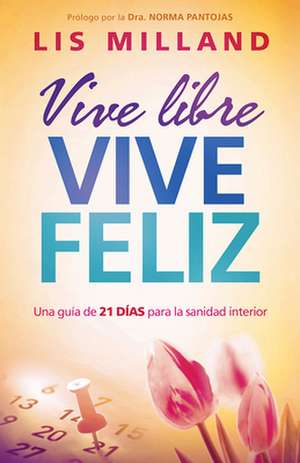 Vive Libre, Vive Feliz = Live Free, Lives Happy de Lis Milland