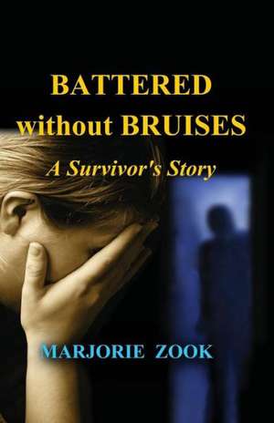 Battered Without Bruises: The Gift of Memories de Marjorie Zook