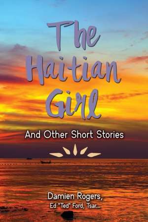 The Haitian Girl and Other Short Stories de Ed Ted Ford