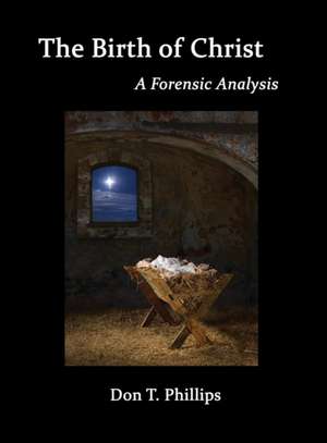 The Birth of Christ - A Forensic Analysis de Don T. Phillips