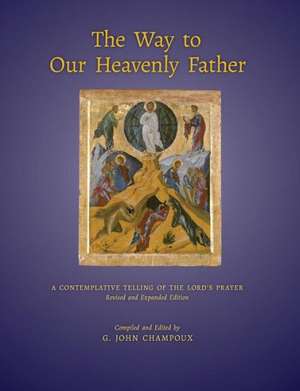 The Way to Our Heavenly Father de G. John Champoux