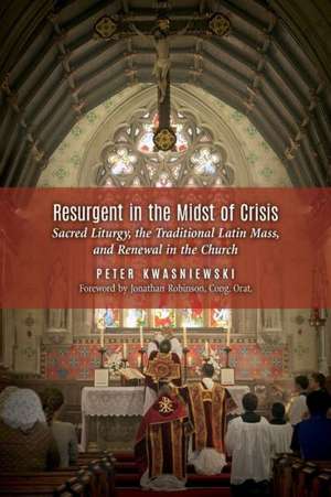 Resurgent in the Midst of Crisis de Peter Kwasniewski