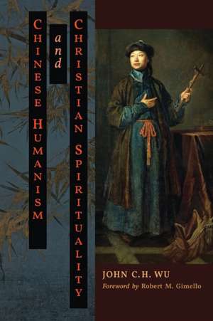 Chinese Humanism and Christian Spirituality de John C. H. Wu