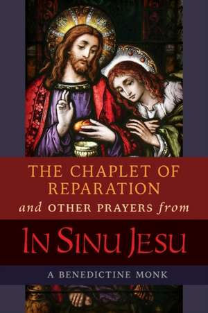 The Chaplet of Reparation and Other Prayers from In Sinu Jesu, with the Epiphany Conference of Mother Mectilde de Bar de A Benedictine Monk