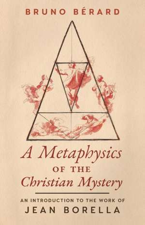 A Metaphysics of the Christian Mystery de Bruno Berard