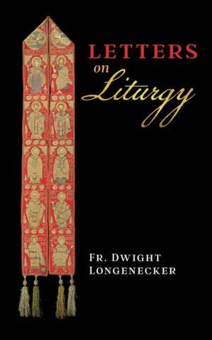 Letters on Liturgy de Fr. Dwight Longenecker