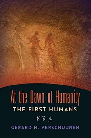 At the Dawn of Humanity de Gerard M. Verschuuren