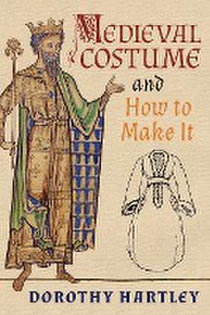 Medieval Costume and How to Make It de Dorothy Hartley