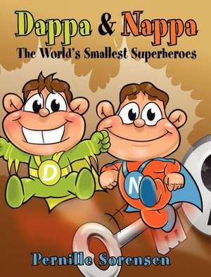 Dappa & Nappa: The World's Smallest Superheroes de Pernille Sorensen