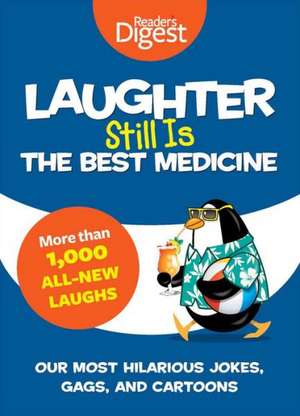 Laughter Still Is the Best Medicine: Our Most Hilarious Jokes, Gags, and Cartoons de Reader's Digest