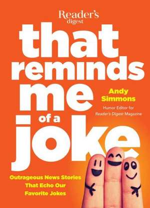 That Reminds Me of a Joke: Outrageous News Stories That Echo Our Favorite Jokes de Andy Simmons