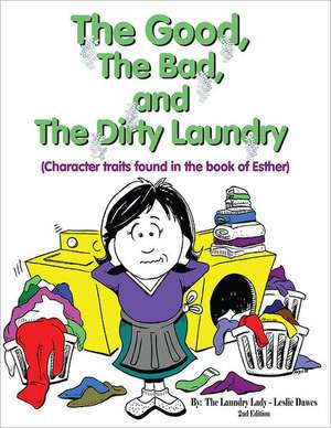 The Good, the Bad, and the Dirty Laundry: Character Traits Found in the Book of Esther de Leslie Dawes