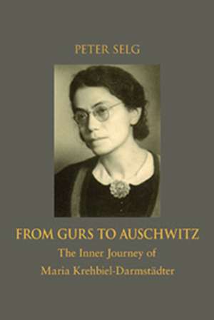 From Gurs to Auschwitz: The Inner Journey of Maria Krehbiel-Darmstadter de Peter Selg