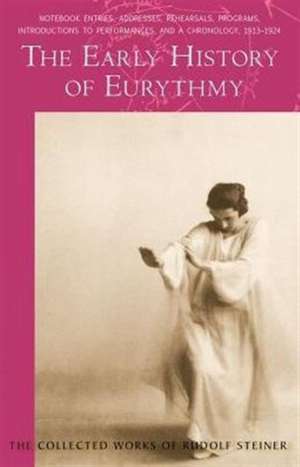 The Early History of Eurythmy: Foundation Stone for the Future de Rudolf Steiner